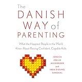 The Danish Way of Parenting: What the Happiest People in the World Know About Raising Confident, Capable Kids