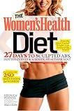 The Women's Health Diet: 27 Days to Sculpted Abs, Hotter Curves & a Sexier, Healthier You!