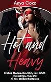 Hot and Heavy Erotica Stories: About Dirty Sex, BDSM, Threesomes, Anal, and All Your Wildest Fantasies