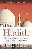 Hadith: Muhammad's Legacy in the Medieval and Modern World (The Foundations of Islam)