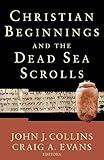 Christian Beginnings and the Dead Sea Scrolls (Acadia Studies in Bible and Theology)