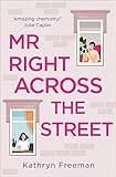 Mr Right Across the Street: The perfect escape and the most feel good romantic comedy of the year! (The Kathryn Freeman Romcom Collection, Book 4)