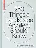 250 Things a Landscape Architect Should Know