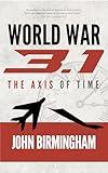 World War 3.1: A Novel of the Axis of Time (The Axis of Time Reloaded Book 1)