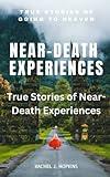 NEAR-DEATH EXPERIENCES: True stories of Near-Death Experiences: True Stories of going to Heaven