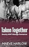 Taken Together: A Smutty MMF Ménage Romance (Sweet & Spicy Why Choose)
