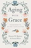 Aging with Grace: Flourishing in an Anti-Aging Culture