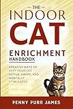 The Indoor Cat Enrichment Handbook: Creative Ways To Keep Your Cat Active, Happy, And Mentally Stimulated (Multi-Cat & Household Management)