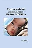 Vaccination Is Not Immunization: The War On Children