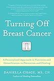 Turning Off Breast Cancer: A Personalized Approach to Nutrition and Detoxification in Prevention and Healing