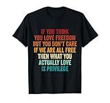 If You Think You Love Freedom Funny Politician Political T-Shirt