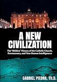 A New Civilization: The “Hidden” History of the Catholic Church, Freemasonry, and Non-Human Intelligences