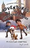 Children's Short Stories: Adventures on Christmas Break: 14 Fun Chapters for Young Imaginations; Ages 8-12 (Children's Short Stories: Adventures with Sam, Mia and Max)