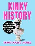 Kinky History: A Rollicking Journey through Our Sexual Past, Present, and Future