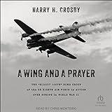 A Wing and a Prayer: The “Bloody 100th” Bomb Group of the US Eighth Air Force in Action over Europe in World War II