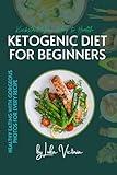 Ketogenic Kickstart Your Way to Health: The Ultimate Beginner's Cookbook with Easy Recipes and Photos for Low-Carb Success