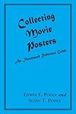 Collecting Movie Posters: An Illustrated Reference Guide to Movie Art--Posters, Press Kits, and Lobby Cards