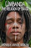 Umbanda: The Religion of Brazil (African Spirituality Beliefs and Practices)