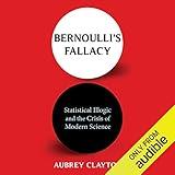 Bernoulli's Fallacy: Statistical Illogic and the Crisis of Modern Science