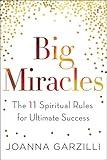 Big Miracles: The 11 Spiritual Rules for Ultimate Success