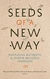 Seeds of a New Way: Nurturing Authentic and Diverse Religious Leadership