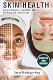 Skin Health: Surgical Alternatives to Heathy Skin, Anti-Aging and Scar Revision: Updated and Revised