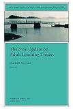 The New Update on Adult Learning Theory: New Directions for Adult and Continuing Education (J-B ACE Single Issue)