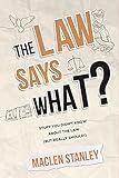 The Law Says What?: Stuff You Didn’t Know About the Law (but Really Should!)