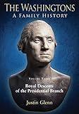 The Washingtons. Volume 3: Royal Descents of the Presidential Branch (The Washingtons: A Family History)