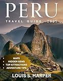 Peru Travel Guide 2025 (Full-color Travel Guide): Explore the Heart of the Andes: Culture, Adventure, and Hidden Gems Await.