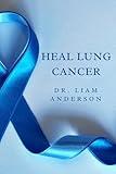 HEAL LUNG CANCER: FROM DIAGNOSIS TO RECOVERY