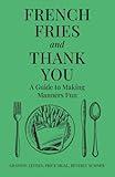 French Fries and Thank You: A Guide to Making Manners Fun