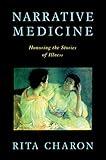 Narrative Medicine: Honoring the Stories of Illness