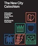 The New City Catechism: 52 Questions and Answers for Our Hearts and Minds (The Gospel Coalition)