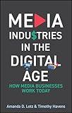 Media Industries in the Digital Age: How Media Businesses Work Today