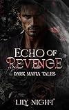 Echo of Revenge: Dark Mafia Romance. Enemies to Lovers. Arranged Marriage. (Dark Mafia Tales)