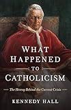What Happened to Catholicism: The Heresy Behind the Current Crisis