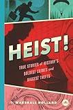 Heist!: True Stories of History's Boldest Crimes and Biggest Thefts (Detective Book for Kids Ages 7-10)