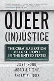 Queer (In)Justice: The Criminalization of LGBT People in the United States (Queer Ideas/Queer Action)