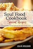 Soul Food Cookbook - A Culinary Journey through the Heart of Soul Food: Celebrating Tradition, Flavor, and the Essence of Southern Cooking