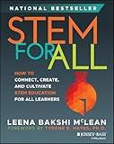 STEM for All: How to Connect, Create, and Cultivate STEM Education for All Learners