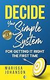 DECIDE: Your Simple System for Getting It Right the First Time