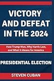 Victory and Defeat in the 2024 Presidential Election: How Trump Won, Why Harris Lost, and What It Means for America