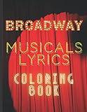Broadway Musicals Lyrics Coloring Book: Musical Theater Collection of Classic and Best Selling Hit Musical Words to Color in for Relaxation