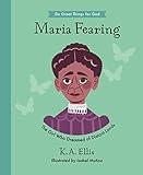 Maria Fearing: The Girl Who Dreamed of Distant Lands (Inspiring illustrated children's biography of Christian female missionary who shared Christ’s ... gift for kids 4-7.) (Do Great Things for God)