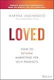 Loved: How to Rethink Marketing for Tech Products (Silicon Valley Product Group)