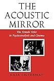 The Acoustic Mirror: The Female Voice in Psychoanalysis and Cinema (Theories of Representation and Difference)