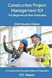 Construction Project Management 101: For Beginners & New Graduates 2024 Student Edition (Construction Careers Series)