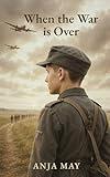 When the War is Over: A Historical WW II Novel