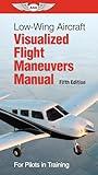 Low-Wing Aircraft Visualized Flight Maneuvers Manual: For Pilots in Training